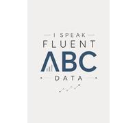I Speak Fluent ABC Data: ABA Notebook for BCBAs, RBTs & Behavior Analysts, Blank Lined, College Ruled: Minimalist Journal for Session Notes, Data ... ABA Coursework & Behavior Analyst Gifts