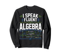 I Speak Fluent Algebra Funny Math Teacher Sweatshirt