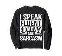 I Speak Fluent Broadway And Sarcasm Drama Nerd Theater Geek Sweatshirt