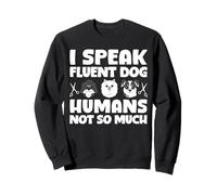 I Speak Fluent Dog Humans Not So Much Dog Groomer Sweatshirt