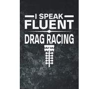 I Speak Fluent Drag Racing: Funny Notebook Blank Lined Journal For Writing Take Notes In Meetings And The Office Or At The Workplace