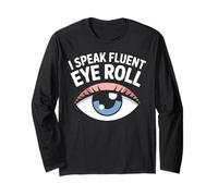 I Speak Fluent Eye Roll Funny Graphic Long Sleeve T-Shirt