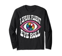 I Speak Fluent Eye Roll Funny Graphic Long Sleeve T-Shirt