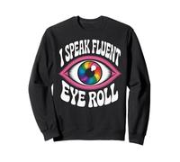 I Speak Fluent Eye Roll Funny Graphic Sweatshirt