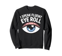 I Speak Fluent Eye Roll Funny Graphic Sweatshirt