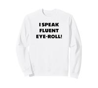 "I speak fluent eye-roll.", funny sayings Sweatshirt