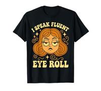 I Speak Fluent Eye Roll Sarcastic Funny Attitude Women Girls T-Shirt