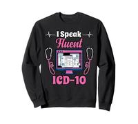 I Speak Fluent ICD-10 Programmer Medical Coder Sweatshirt