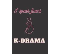 I Speak Fluent K-Drama: K-Drama Notebook, Daily Organizer, K-Drama lovers and fans, Diary, Journal, Notebook