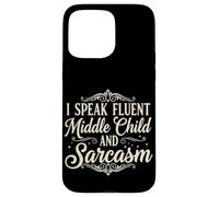 I Speak Fluent Middle Child and Sarcasm - Funny Family Birth Case for iPhone 15 Pro Max
