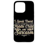 I Speak Fluent Middle Child and Sarcasm - Funny Family Birth Case for iPhone 15 Pro Max