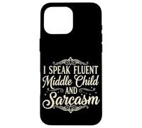 I Speak Fluent Middle Child and Sarcasm - Funny Family Birth Case for iPhone 16 Pro Max