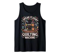 I Speak Fluent Quilting Machine Funny Quilting Tank Top