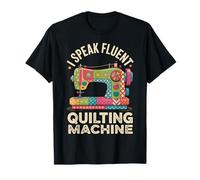 I Speak Fluent Quilting Machine Quilter Funny Quilt T-Shirt