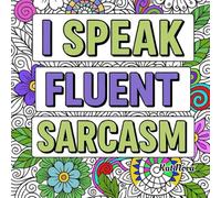 I Speak Fluent Sarcasm: A coloring book (Say It With Color)