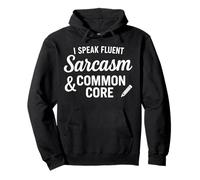 I Speak Fluent Sarcasm Common Core Education Teacher Pullover Hoodie