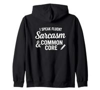 I Speak Fluent Sarcasm Common Core Education Teacher Zip Hoodie
