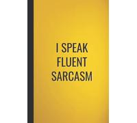I Speak Fluent Sarcasm: Funny Gag Notebook Blank Lined Sarcastic Humour Journal For Office Co-workers Adults, Parents, Card Alternative Gift Idea For Men & Women