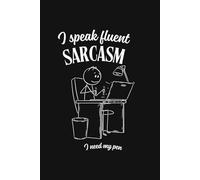 I speak fluent sarcasm. I need my pen.