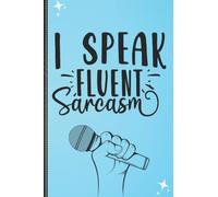 I Speak Fluent Sarcasm: Notebook With Funny Sayings On Front: Funny Quotes Can Help Changing Negative Thinking To Positive: 6 x 9 Blank Lined Coworker ... Notebook Journal Is The Ultimate Gift Ideal!