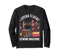 I Speak Fluent Sewing Machine Funny Sewing Long Sleeve T-Shirt