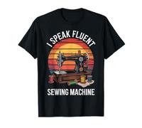 I Speak Fluent Sewing Machine Funny Sewing Quilting T-Shirt