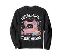 I Speak Fluent Sewing Machine Funny Sewing Sewer Sweatshirt