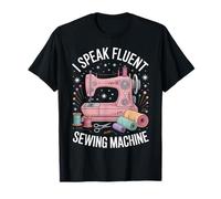 I Speak Fluent Sewing Machine Funny Sewing Sewer T-Shirt