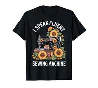 I Speak Fluent Sewing Machine Funny Sewing T-Shirt