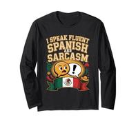 I Speak Fluent Spanish and Sarcasm Long Sleeve T-Shirt