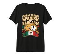 I Speak Fluent Spanish and Sarcasm Premium T-Shirt