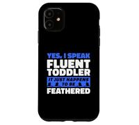 I Speak Fluent Toddler It Just Happens To Be Feathered Case for iPhone 11