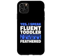 I Speak Fluent Toddler It Just Happens To Be Feathered Case for iPhone 11 Pro Max