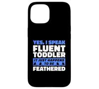 I Speak Fluent Toddler It Just Happens To Be Feathered Case for iPhone 15
