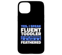I Speak Fluent Toddler It Just Happens To Be Feathered Case for iPhone 15 Plus