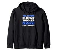I Speak Fluent Toddler It Just Happens To Be Feathered Zip Hoodie