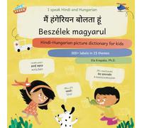 I speak Hindi and Hungarian, मैं हंगेरियन बोलता हूं, Beszélek magyarul: Hindi-Hungarian picture dictionary for kids, हिन्दी-हंगेरियन बच्चों के लिए ... learning for Hindi-speaking children (HI))