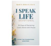 I Speak Life: 30 Days of Declaring God's Word with Power.