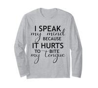 I Speak My Mind Because It Hurts to Bite My Tongue Funny Long Sleeve T-Shirt