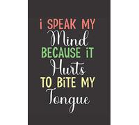 I speak my mind because it hurts to bite my tongue: Notebook - Ruled Journal To Write In