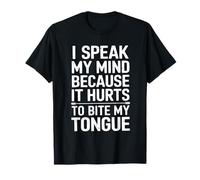 I Speak My Mind Because It Hurts To Bite My Tongue T-Shirt