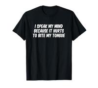 I Speak My Mind Because It Hurts to Bite My Tongue T-Shirt