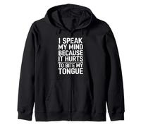 I Speak My Mind Because It Hurts To Bite My Tongue Zip Hoodie