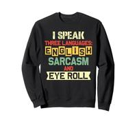 I Speak Three Languages English Sarcasm Eye Roll Sweatshirt