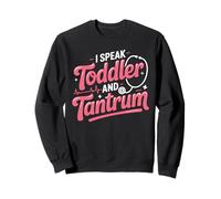 I Speak Toddler And Tantrum Pediatric Nurse Sweatshirt