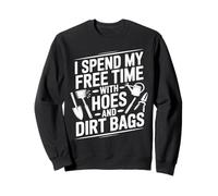 I Spend My Free Time With Hoes and Dirt Bags Gardening Humor Sweatshirt