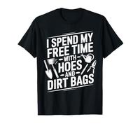 I Spend My Free Time with Hoes and Dirt Bags Gardening Humor T-Shirt