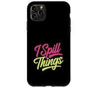 I Spill Things Funny Gossip Clumsy |- Case for iPhone 11 Pro Max