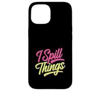 I Spill Things Funny Gossip Clumsy |- Case for iPhone 15