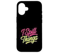 I Spill Things Funny Gossip Clumsy |- Case for iPhone 16